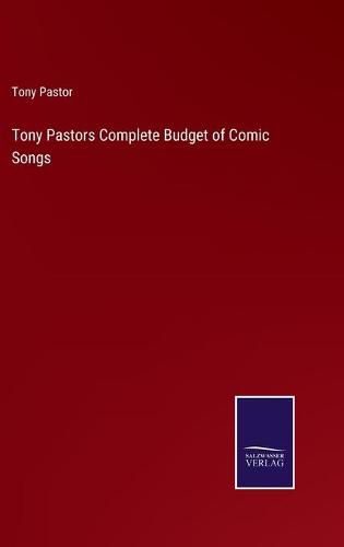 Cover image for Tony Pastors Complete Budget of Comic Songs