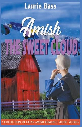 Cover image for Amish The Sweet Cloud: A Collection of Clean Amish Romance Short Stories