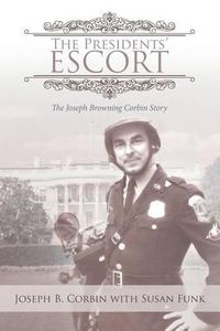 Cover image for The Presidents' Escort: The Joseph Browning Corbin Story