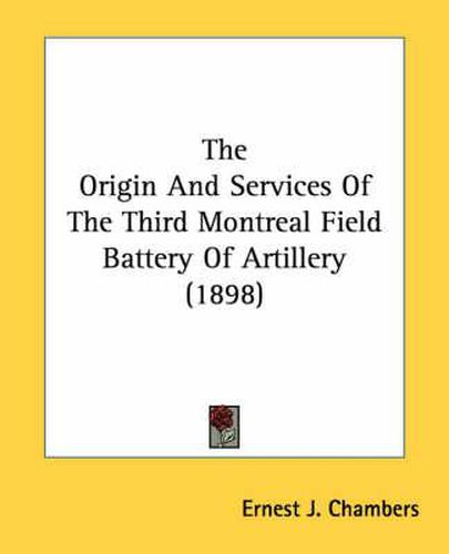 The Origin and Services of the Third Montreal Field Battery of Artillery (1898)