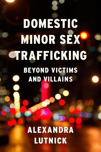 Cover image for Domestic Minor Sex Trafficking: Beyond Victims and Villains