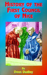 Cover image for History of the First Council of Nice: A World's Christian Convention, A.D. 325: With a Life of Constantine