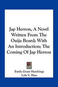 Cover image for Jap Herron, a Novel Written from the Ouija Board; With an Introduction; The Coming of Jap Herron