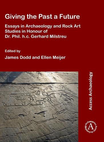 Cover image for Giving the Past a Future: Essays in Archaeology and Rock Art Studies in Honour of Dr. Phil. h.c. Gerhard Milstreu