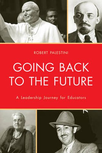 Cover image for Going Back to the Future: A Leadership Journey for Educators