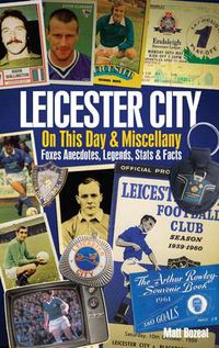 Cover image for Leicester City on This Day & Miscellany: Foxes Anecdotes, Legends, Stats & Facts