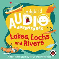 Cover image for Lakes, Lochs and Rivers: Ladybird Audio Adventures