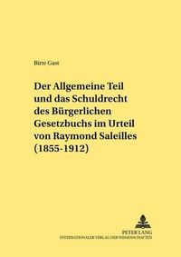 Cover image for Der Allgemeine Teil Und Das Schuldrecht Des Buergerlichen Gesetzbuchs Im Urteil Von Raymond Saleilles (1855-1912)