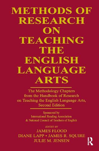 Methods of Research on Teaching the English Language Arts: The Methodology Chapters From the Handbook of Research on Teaching the English Language Arts, Sponsored by International Reading Association & National Council of Teachers of English