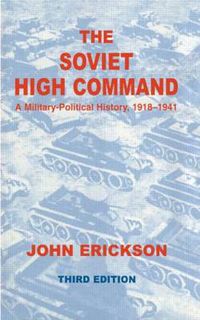 Cover image for The Soviet High Command: A Military-Political History, 1918-1941: A Military Political History, 1918-1941