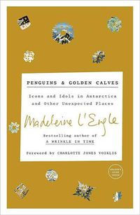 Cover image for Penguins and Golden Calves: Icons and Idols in Antarctica and Other Unexpected Places
