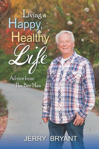 Cover image for Living a Happy, Healthy Life: Advice from The Bee Man