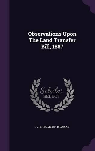 Cover image for Observations Upon the Land Transfer Bill, 1887