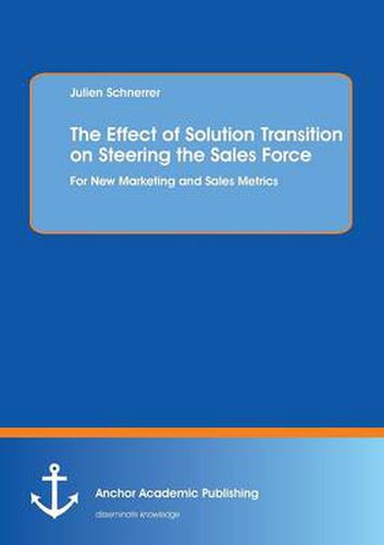 Cover image for The Effect of Solution Transition on Steering the Sales Force: For New Marketing and Sales Metrics