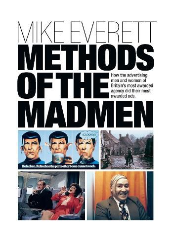 Cover image for Methods of the Madmen: How the advertising men and women of Britain's most awarded agency did their most awarded ads