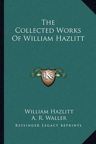 The Collected Works of William Hazlitt