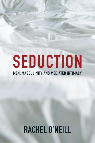 Cover image for Seduction: Men, Masculinity and Mediated Intimacy