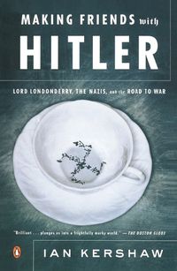 Cover image for Making Friends with Hitler: Lord Londonderry, the Nazis, and the Road to War