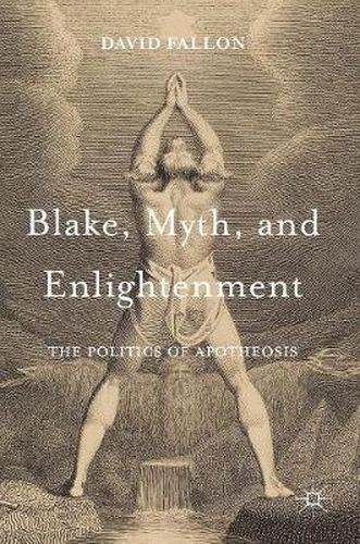 Cover image for Blake, Myth, and Enlightenment: The Politics of Apotheosis