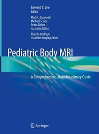 Cover image for Pediatric Body MRI: A Comprehensive, Multidisciplinary Guide