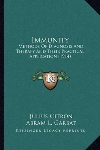 Cover image for Immunity Immunity: Methods of Diagnosis and Therapy and Their Practical Applicamethods of Diagnosis and Therapy and Their Practical Application (1914) Tion (1914)