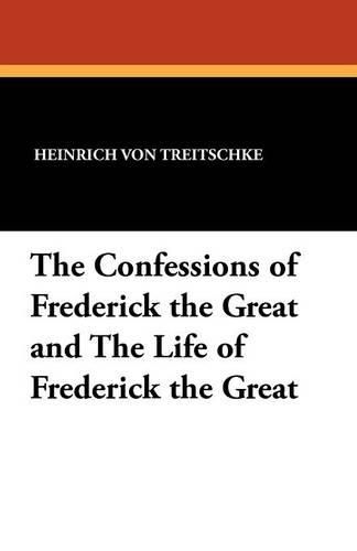 Cover image for The Confessions of Frederick the Great and the Life of Frederick the Great