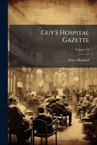 Cover image for Guy's Hospital Gazette, Volume 15