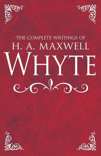 Cover image for The Complete Writings of H. A. Maxwell Whyte