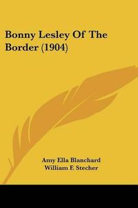 Cover image for Bonny Lesley of the Border (1904)