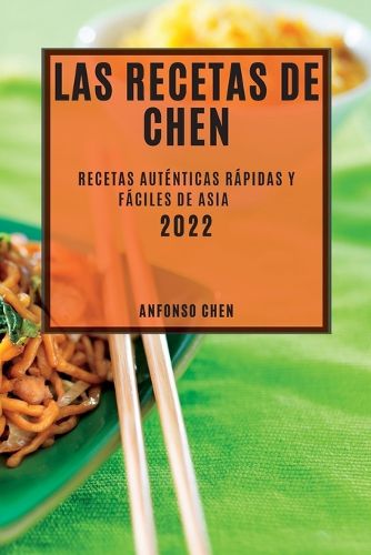 Cover image for Las Recetas de Chen 2022: Recetas Autenticas Rapidas Y Faciles de Asia