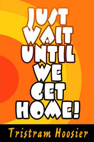 Cover image for Just Wait Until We Get Home!