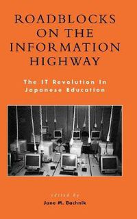 Cover image for Roadblocks on the Information Highway: The IT Revolution in Japanese Education