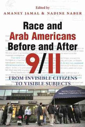 Cover image for Race and Arab Americans Before and After 9/11: From Invisible Citizens to Visible Subjects