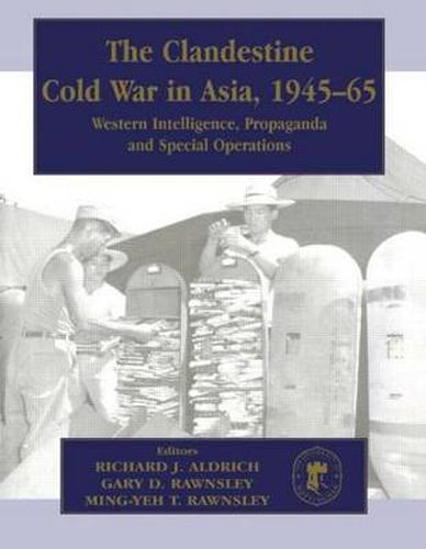 Cover image for The Clandestine Cold War in Asia, 1945-65: Western Intelligence, Propaganda and Special Operations