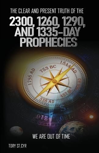 Cover image for The Clear and Present Truth of the 2300, 1260, 1290, and 1335-Day Prophecies: We are out of time