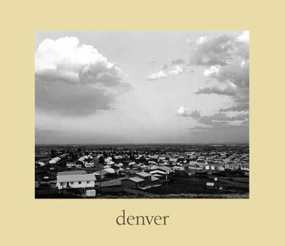 Cover image for denver: A Photographic Survey of the Metropolitan Area, 1970-1974