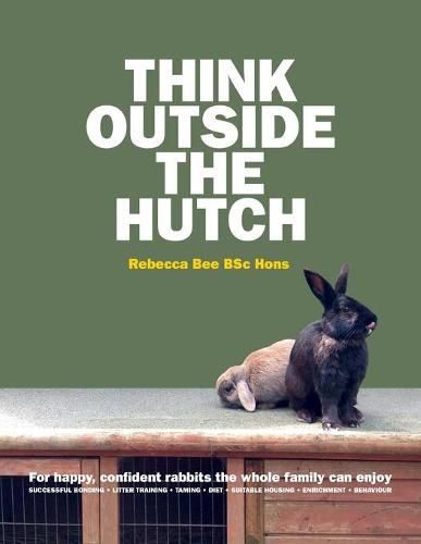 Cover image for Think Outside the Hutch: For happy, confident rabbits the whole family can enjoy