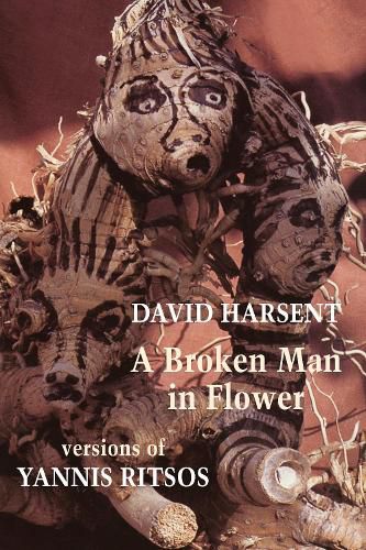 Cover image for A Broken Man in Flower: Versions of Yannis Ritsos