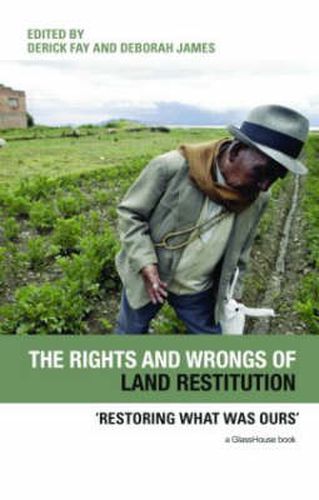 Cover image for The Rights and Wrongs of Land Restitution: 'Restoring What Was Ours