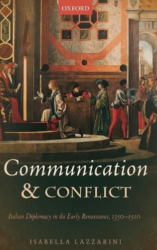 Cover image for Communication and Conflict: Italian Diplomacy in the Early Renaissance, 1350-1520