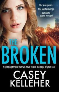 Cover image for The Broken: A gripping thriller that will have you on the edge of your seat