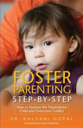 Cover image for Foster Parenting Step-by-Step: How to Nurture the Traumatized Child and Overcome Conflict