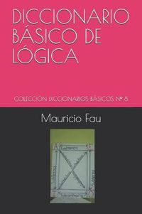 Cover image for Diccionario Basico de Logica: Coleccion Diccionarios Basicos N Degrees 8