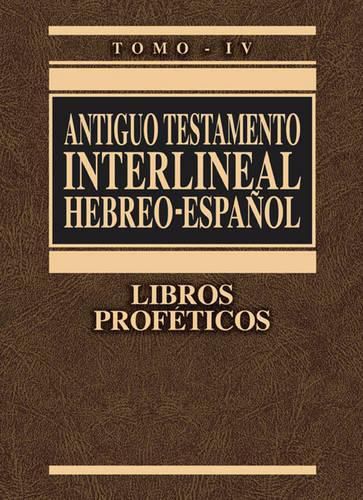 Antiguo Testamento Interlineal Hebreo-Espanol, Tomo IV: Libros Profeticos