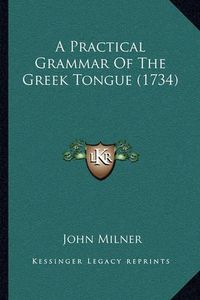 Cover image for A Practical Grammar of the Greek Tongue (1734)