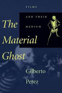 Cover image for The Material Ghost: Films and Their Medium