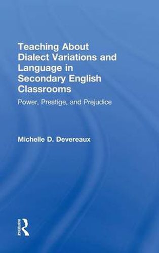 Cover image for Teaching About Dialect Variations and Language in Secondary English Classrooms: Power, Prestige, and Prejudice