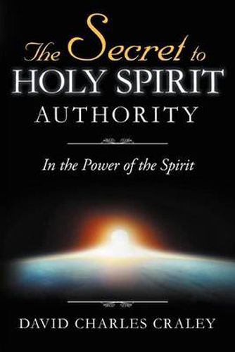 Cover image for The Secret to Holy Spirit Authority: In the Power of the Spirit