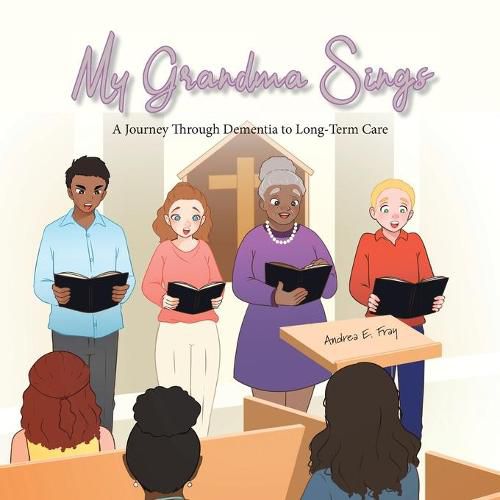 Cover image for My Grandma Sings: My Grandma Sings: A Journey Through Dementia to Long-Term Care