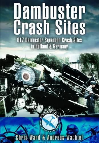 Cover image for Dambuster Crash Sites: 617 Squadron in Holland and Germany